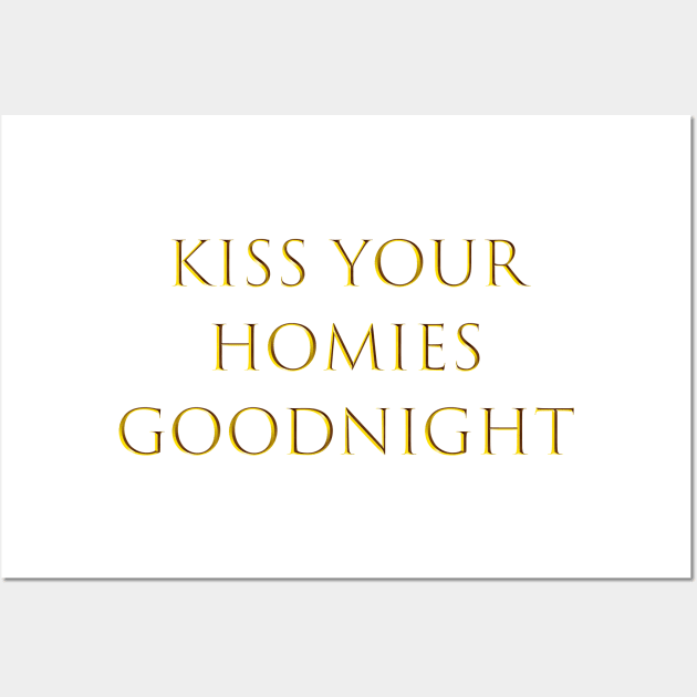 Kiss Your  Homies  Goodnight Wall Art by Amico77